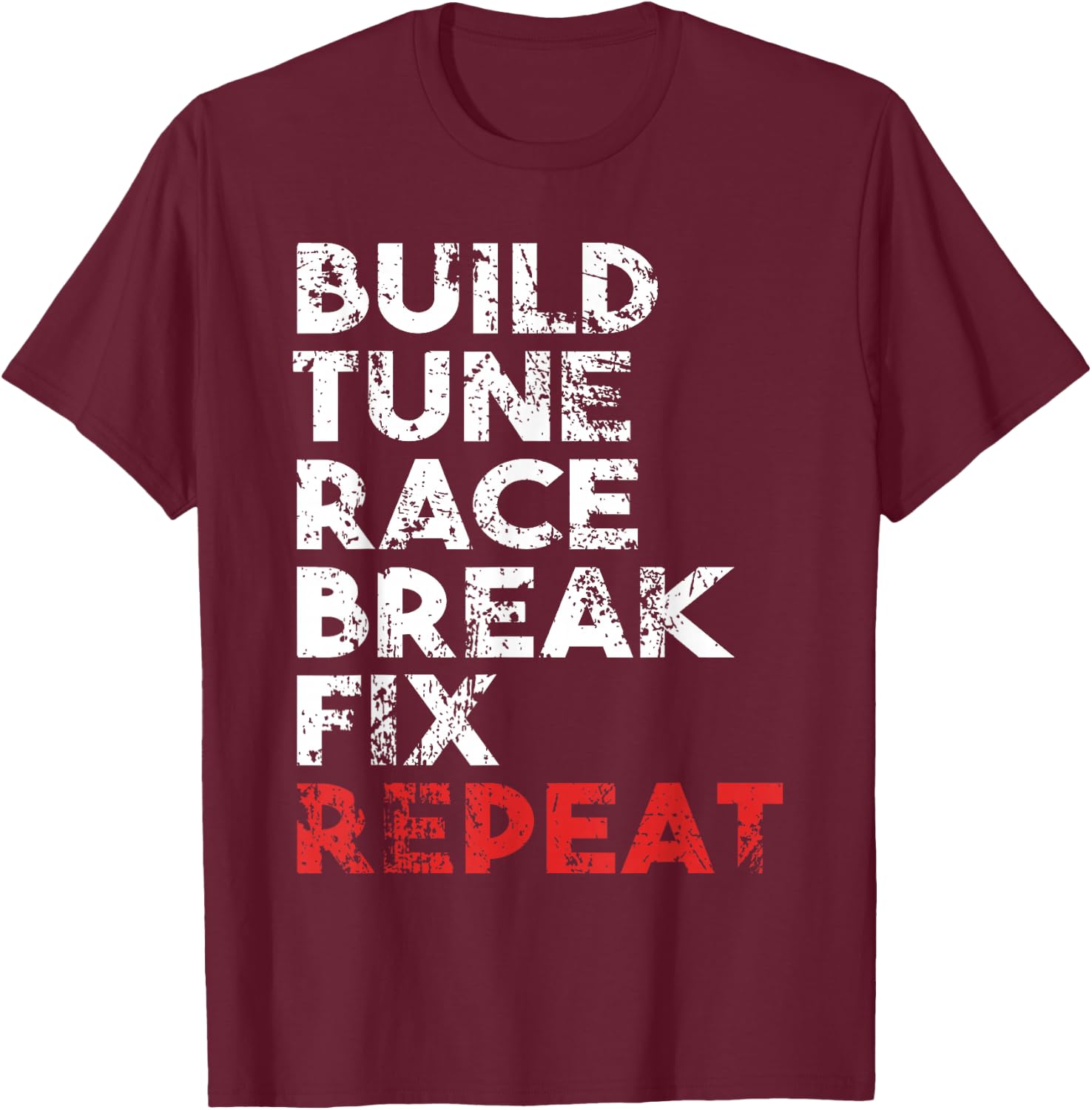 Build Tune Race Break Fix Repeat Men car T-Shirt - T-Shirt | Maroon