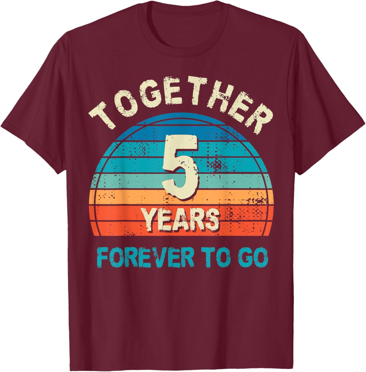 Together 5 Years Forever To Go 5th Wedding Anniversary T-Shirt - T-Shirt | Maroon