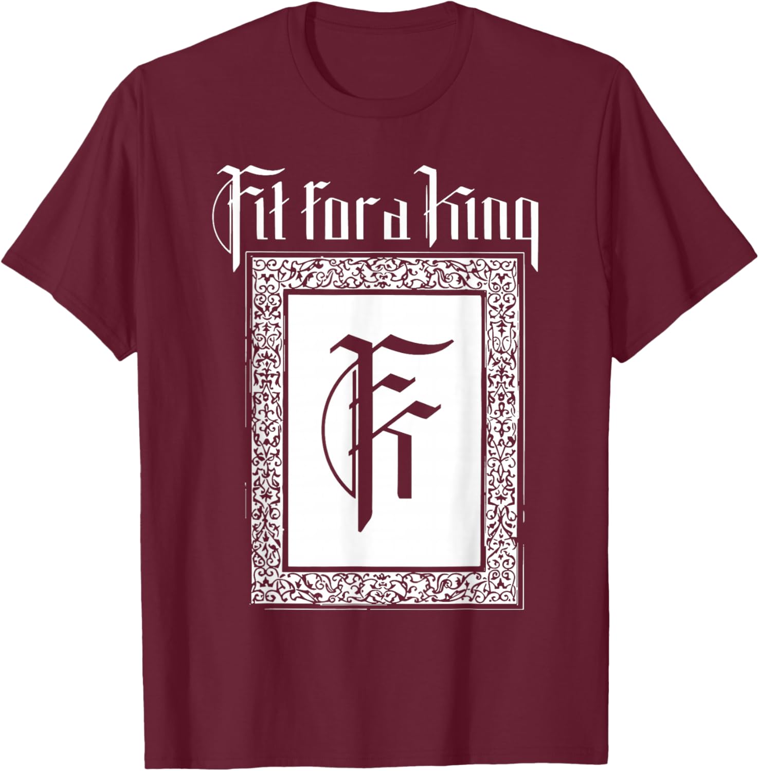 fit for a King T-Shirt - T-Shirt | Maroon