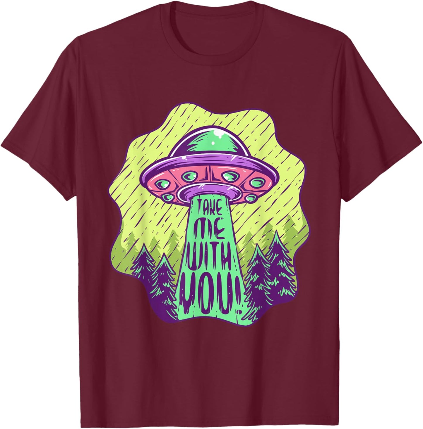 Take Me With You UFO Alien Abduction Space Lovers T-Shirt - T-Shirt | Maroon