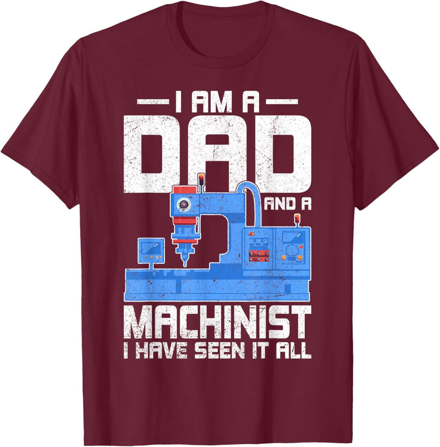 I'm a Dad and a Machinist - Fathers Day CNC Machinist Dad T-Shirt - T-Shirt | Maroon