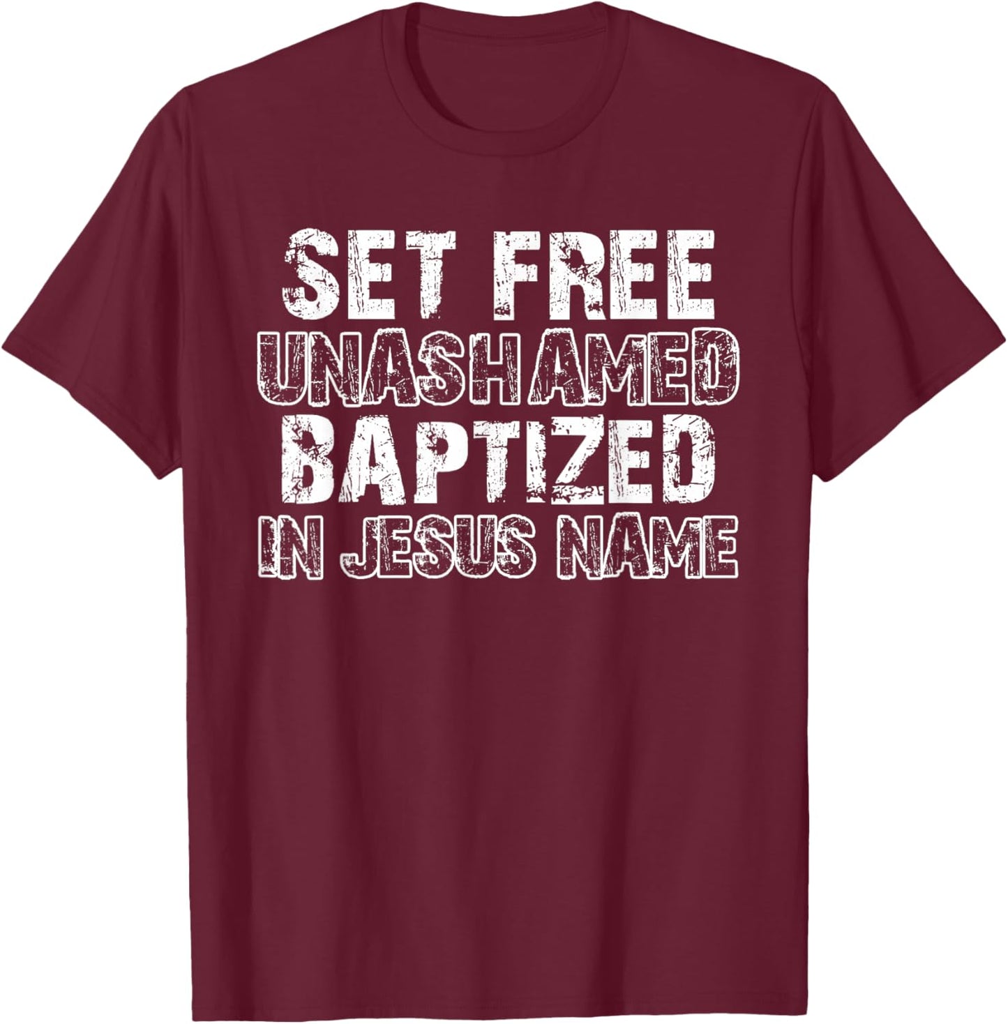 Set Free Unashamed Baptized In Jesus Name Christian Vintage T-Shirt - T-Shirt | Maroon