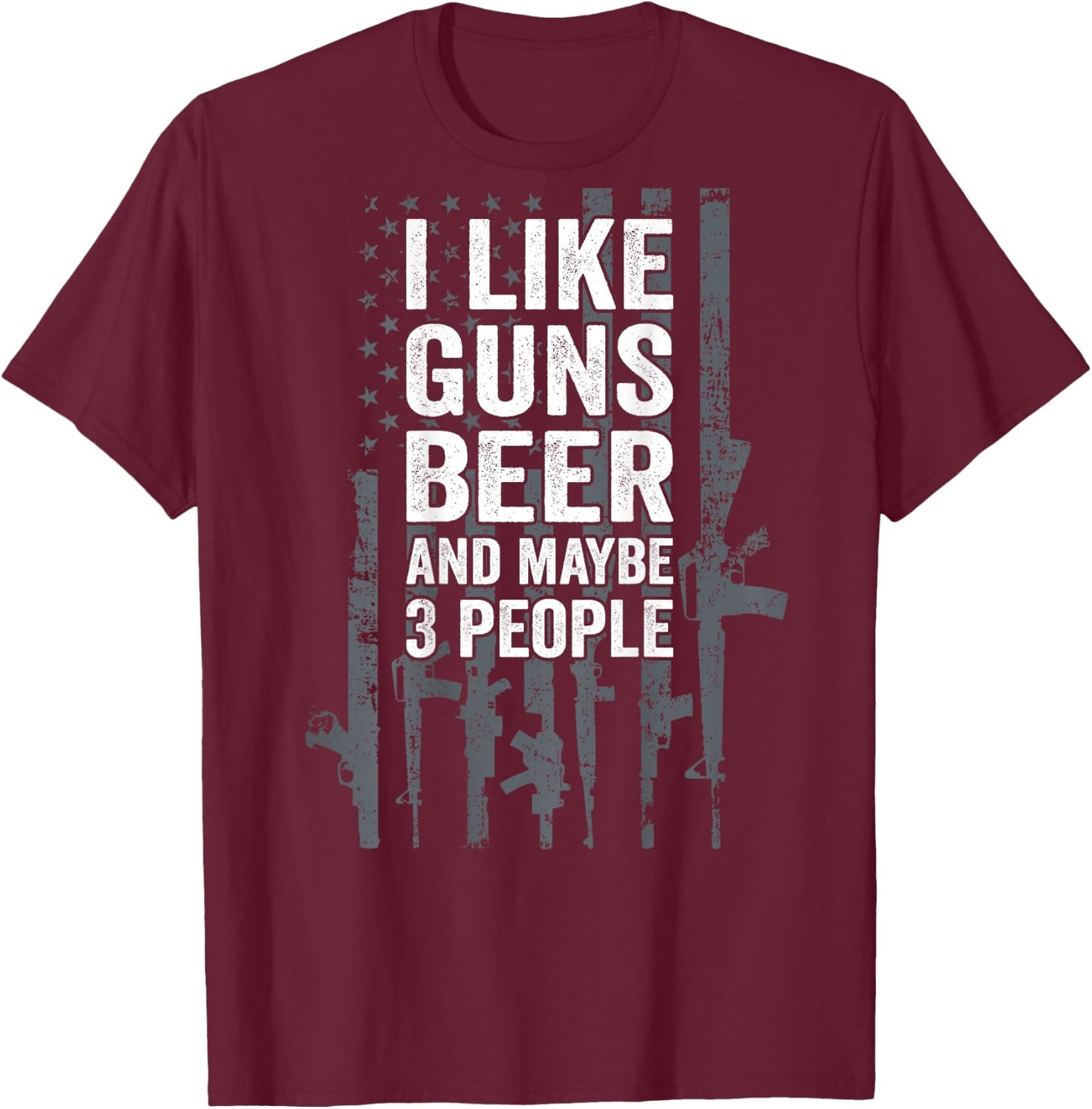 I Like Guns Beer & Maybe 3 People Funny USA Drinking ON BACK T-Shirt - T-Shirt | Maroon