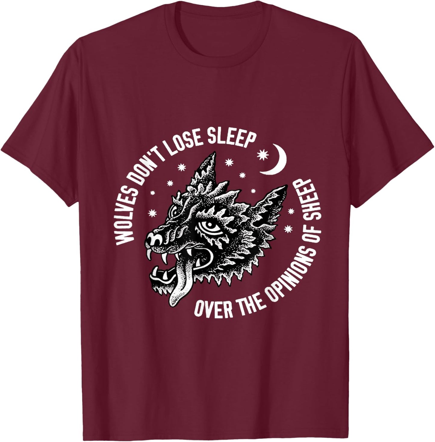 Wolves Do Not Lose Sleep Over The Opinions Of Sheep T-Shirt - T-Shirt | Maroon