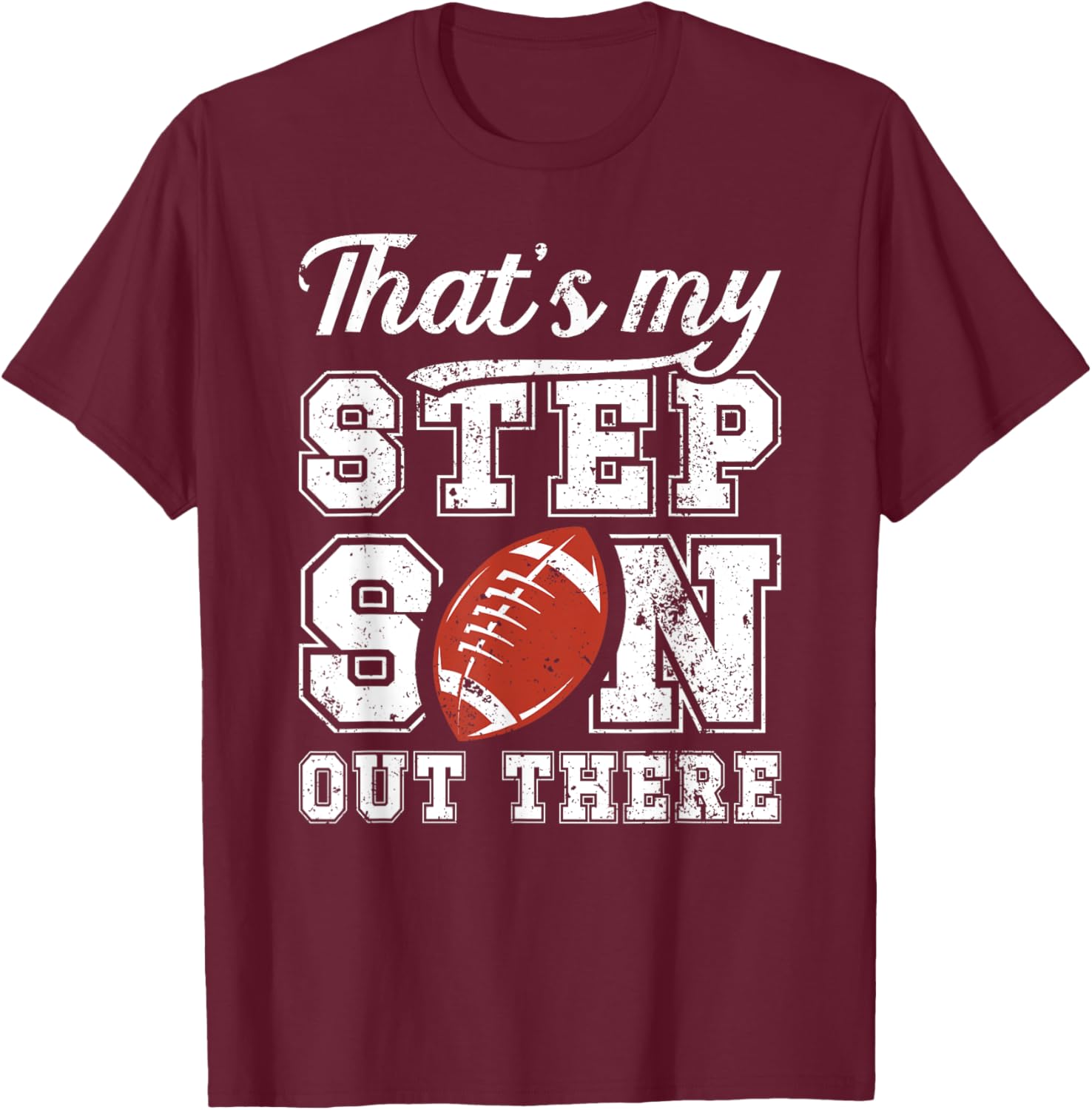 My Stepson Football Step Dad Of A Football Player Stepdad T-Shirt - T-Shirt | Maroon