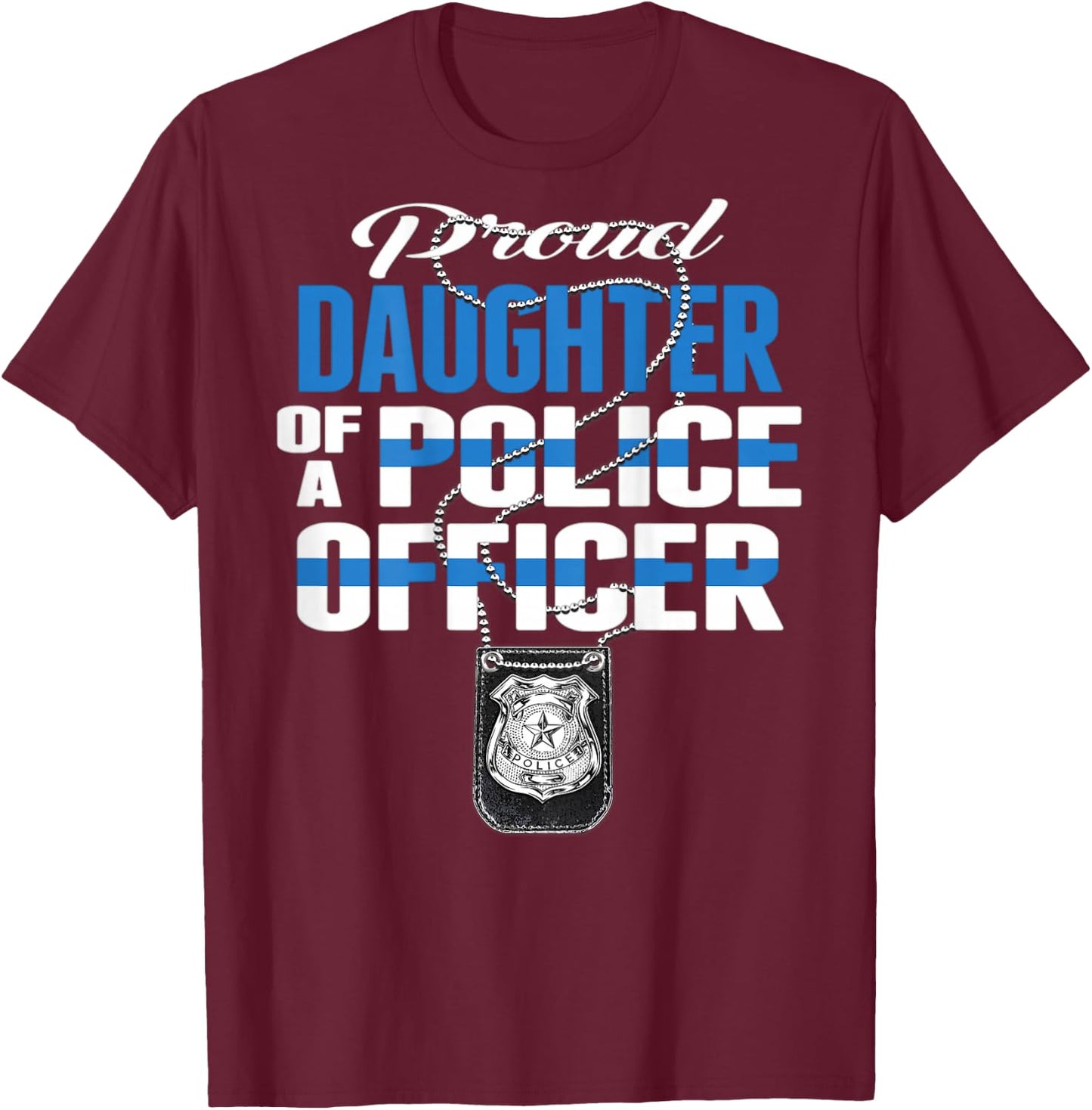 Proud Daughter Of A Police Officer Thin Blue Line Cop Family T-Shirt - T-Shirt | Maroon