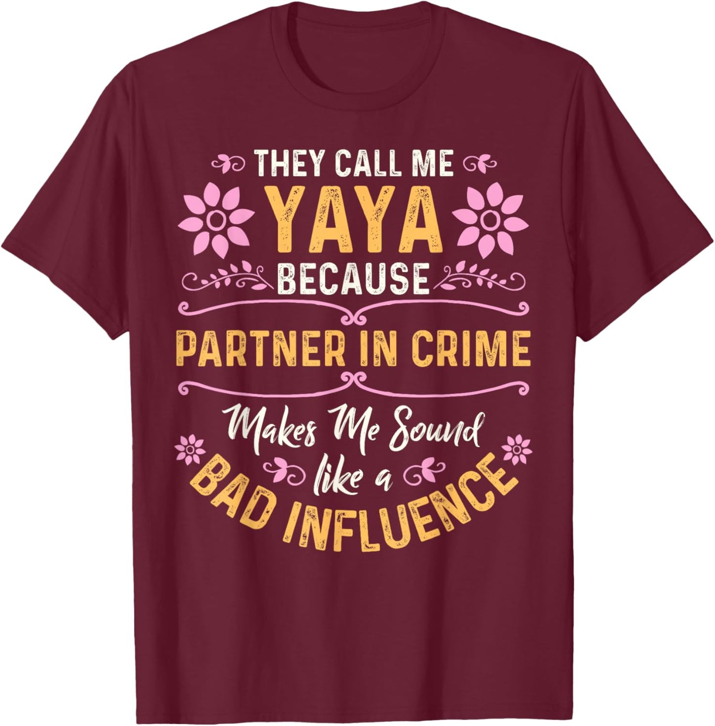 They Call Me Yaya Because Partner In Crime T-Shirt - T-Shirt | Maroon