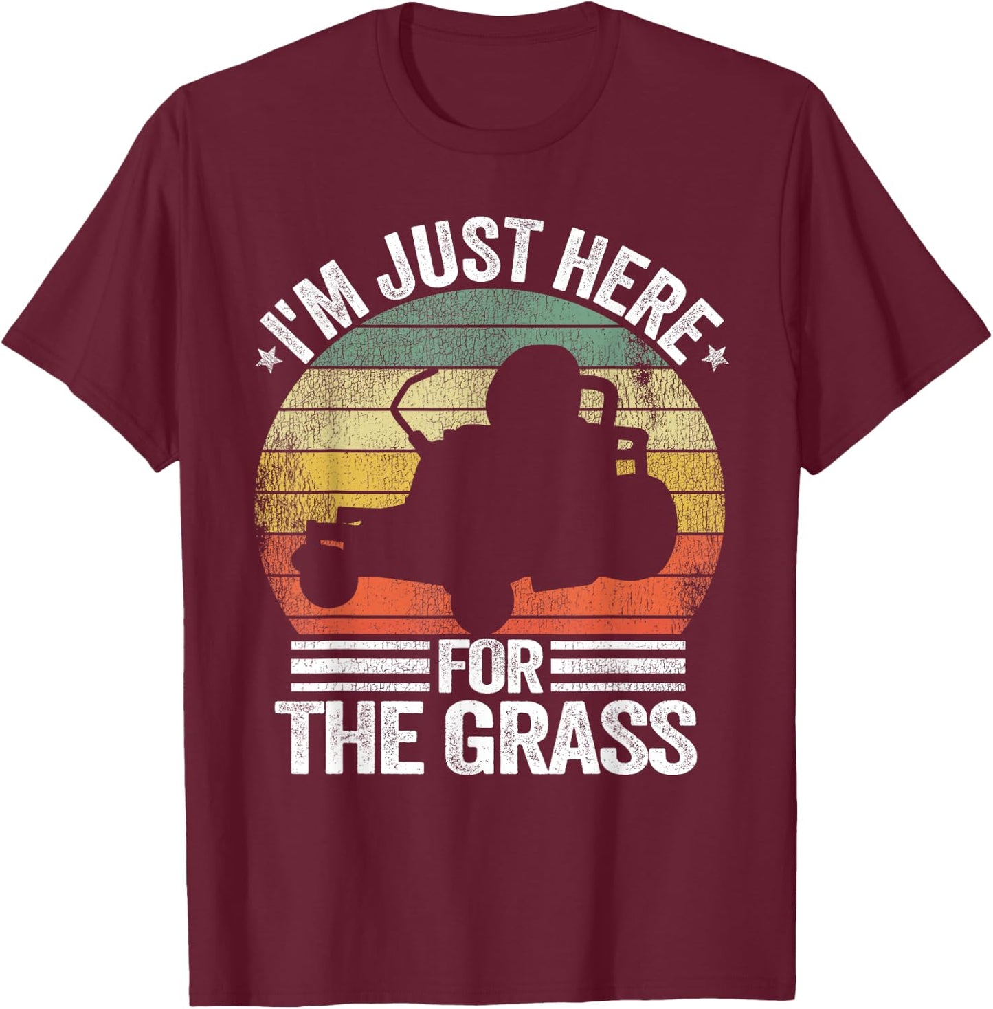 Lawn Care Funny Lawn Mowing I'm Just Here For the Grass T-Shirt - T-Shirt | Maroon