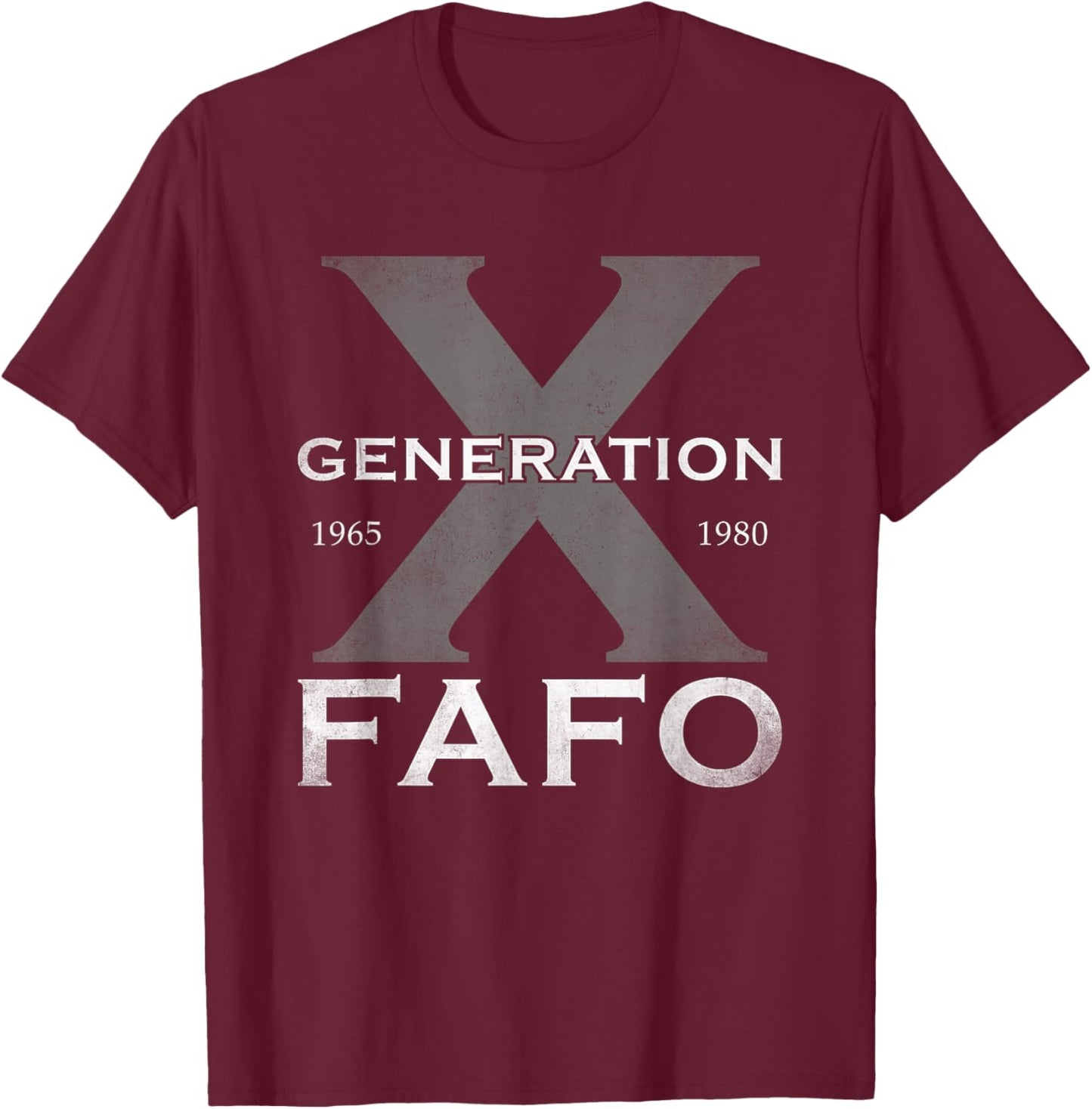 Generation X Funny FAFO 60s 70s Gen-Xers Sarcastic Gen X T-Shirt - T-Shirt | Maroon