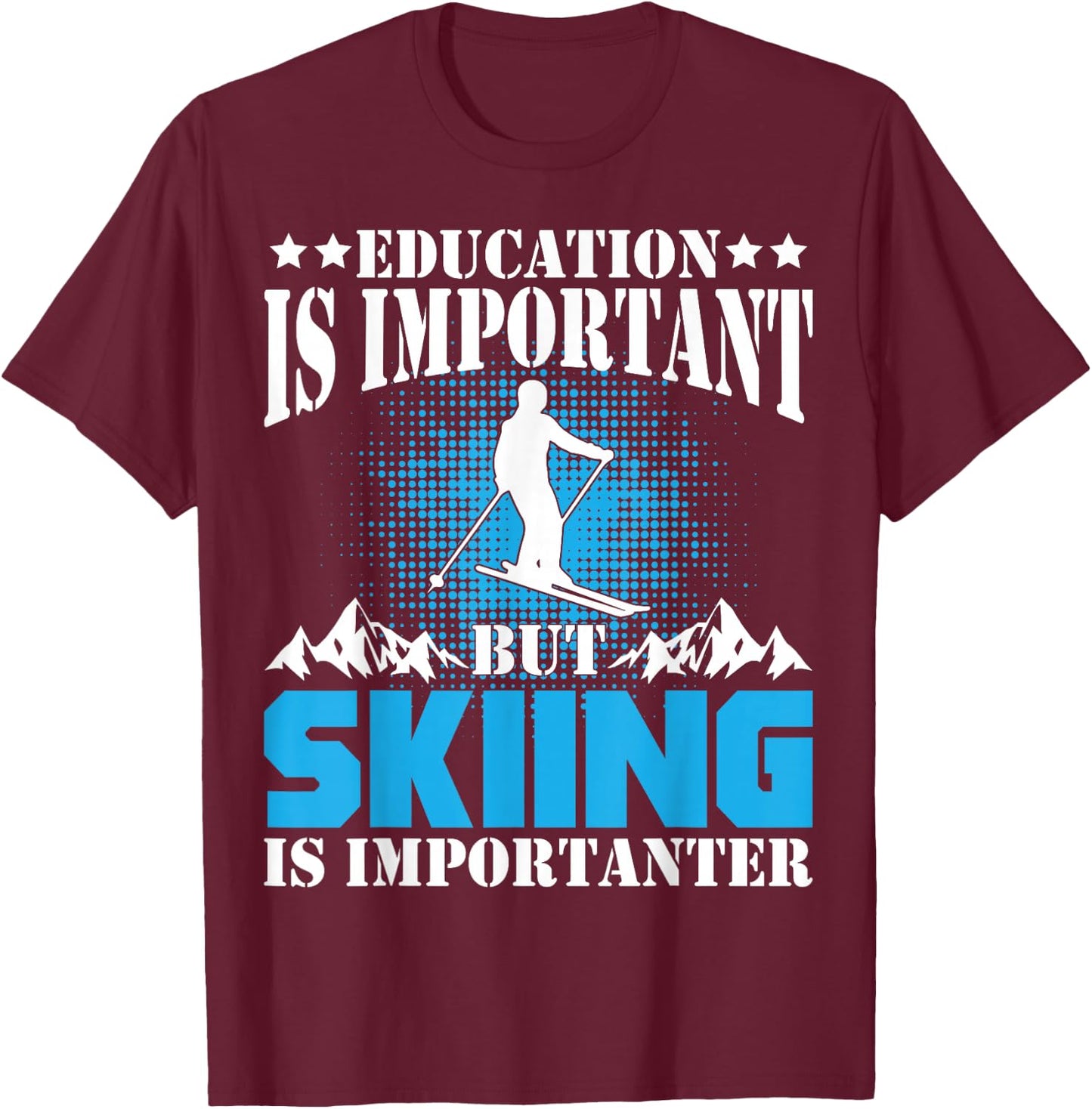 Funny Ski Education Is Important But Skiing Is Importanter T-Shirt - T-Shirt | Maroon