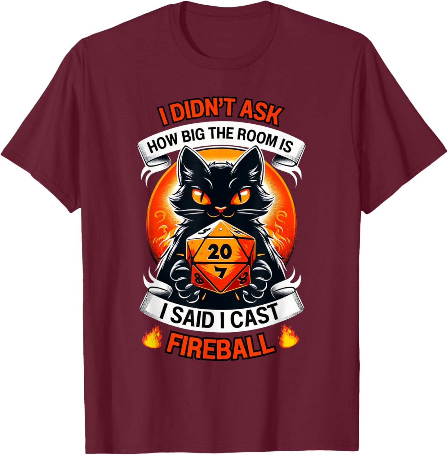 Cat I Didn't Ask How Big The Room Is Said I Cast Fireball Women T-Shirt - T-Shirt | Maroon