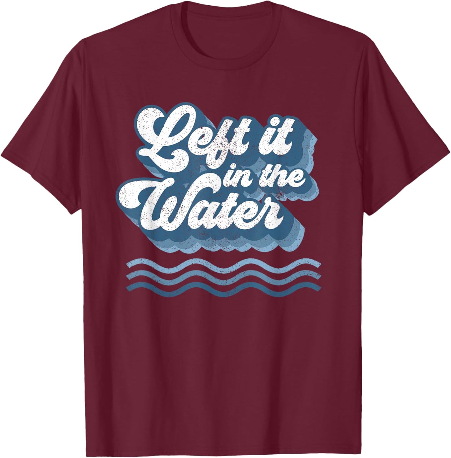 Left It In The Water Retro Christian Baptism Baptized Gift T-Shirt - T-Shirt | Maroon