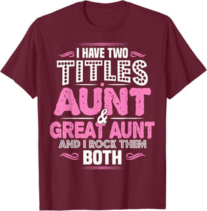 I Have Two Titles Aunt and Great Aunt T-Shirt - T-Shirt | Maroon