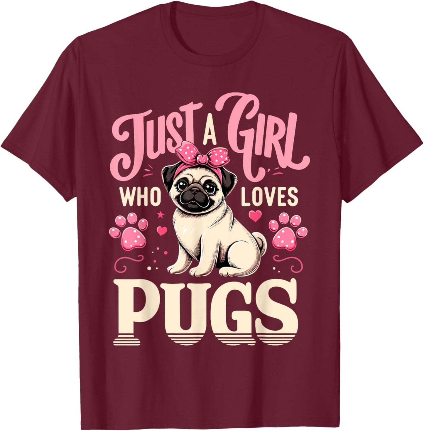 Just A Girl Who Loves Pugs T-Shirt - T-Shirt | Maroon