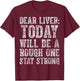 Dear Liver Today Will Be A Rough One Stay Strong T-Shirt - T-Shirt | Maroon