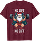 No Lift No Gift Santa Claus Christmas Gym Bodybuilding T-Shirt - T-Shirt | Maroon