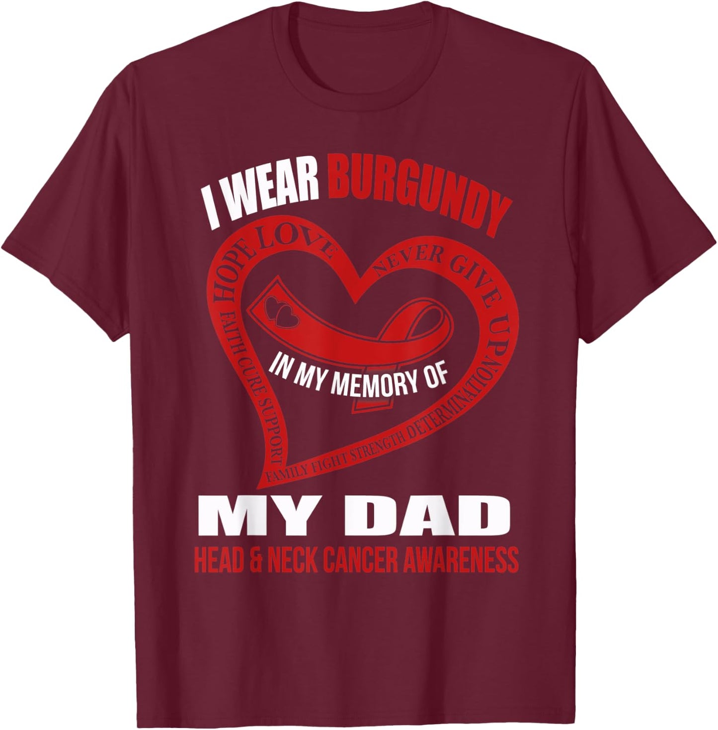 In my memory of my dad HEAD & NECK CANCER AWARENESS T-Shirt - T-Shirt | Maroon