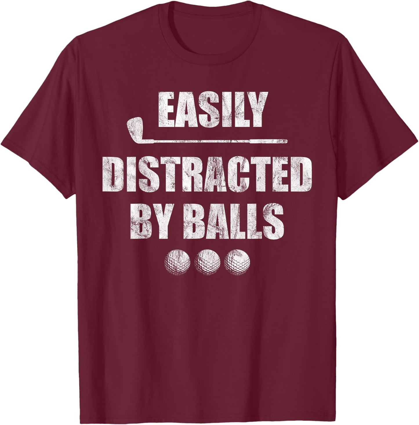 Easily Distracted by Balls Funny Golf Ball Putt Design T-Shirt - T-Shirt | Maroon