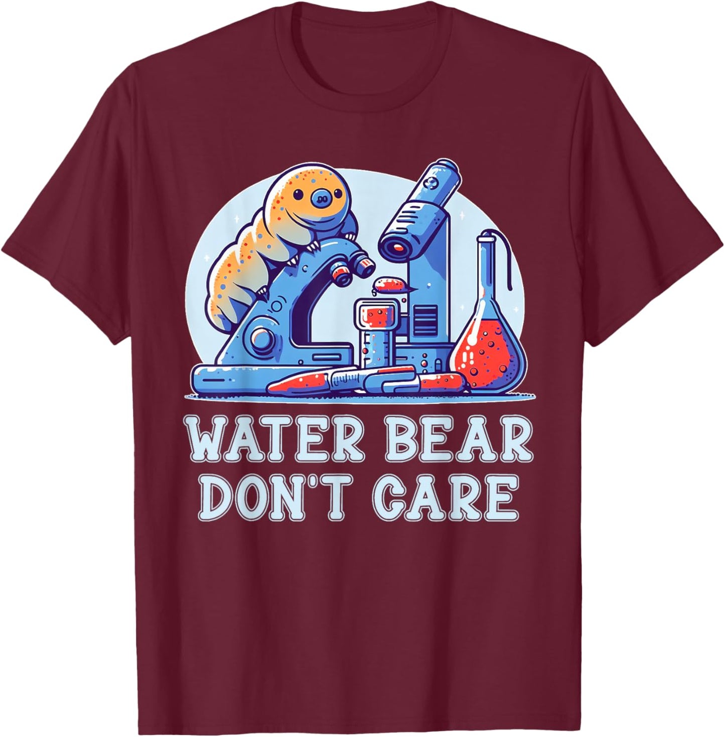 Water Bear Don't Care Tardigrade Water Bear Microbiology Lab T-Shirt - T-Shirt | Maroon