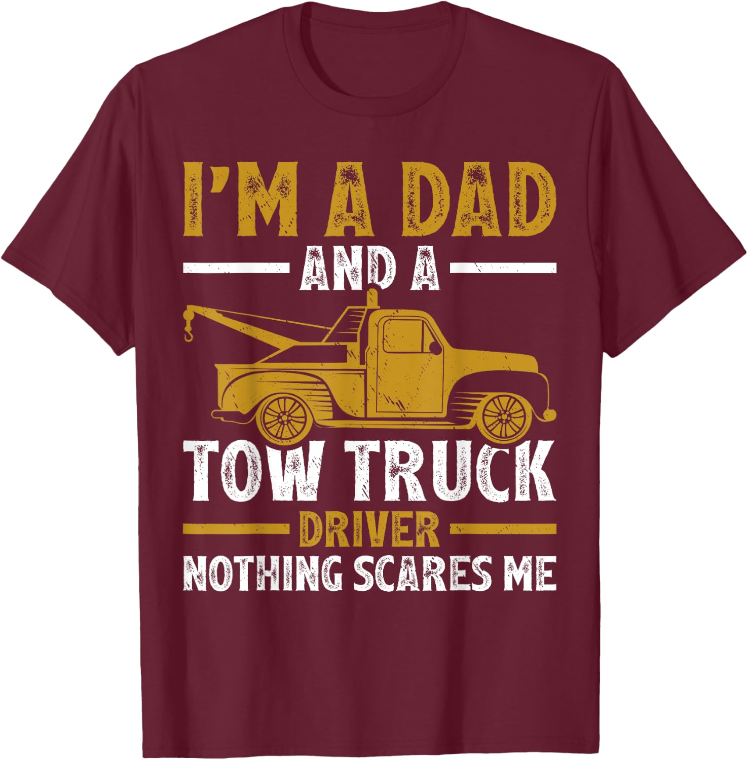 I'm A Dad And A Tow Truck Driver Fathers Day T-Shirt - T-Shirt | Maroon