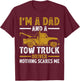 I'm A Dad And A Tow Truck Driver Fathers Day T-Shirt - T-Shirt | Maroon