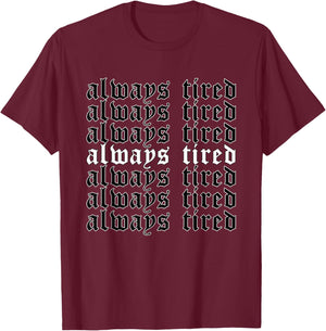 Always Tired - Aesthetic Soft Grunge Goth Egirl Eboy T-Shirt - T-Shirt | Maroon