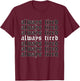 Always Tired - Aesthetic Soft Grunge Goth Egirl Eboy T-Shirt - T-Shirt | Maroon