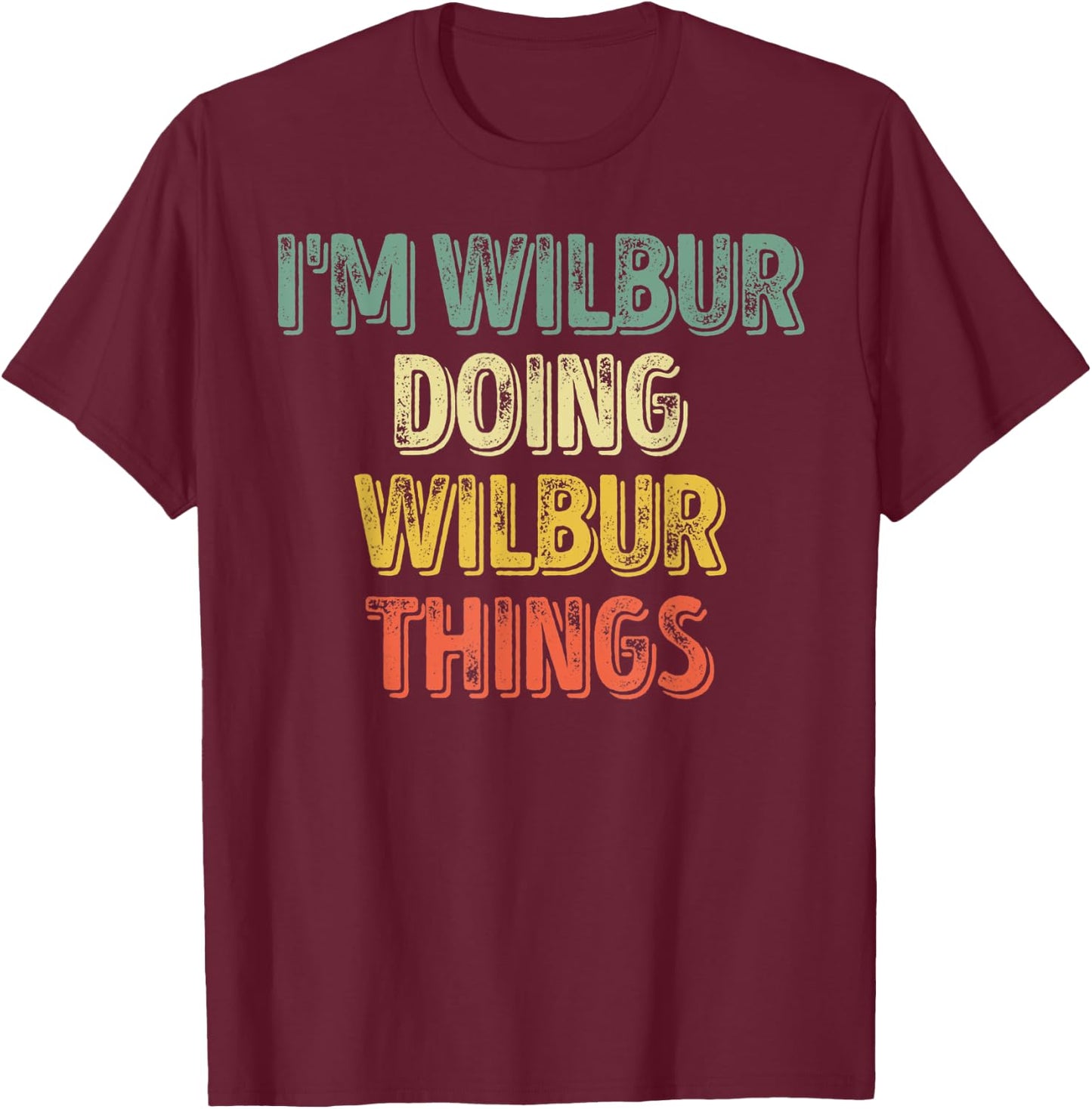 I'm Wilbur Doing Wilbur Things Shirt Personalized First Name T-Shirt - T-Shirt | Maroon