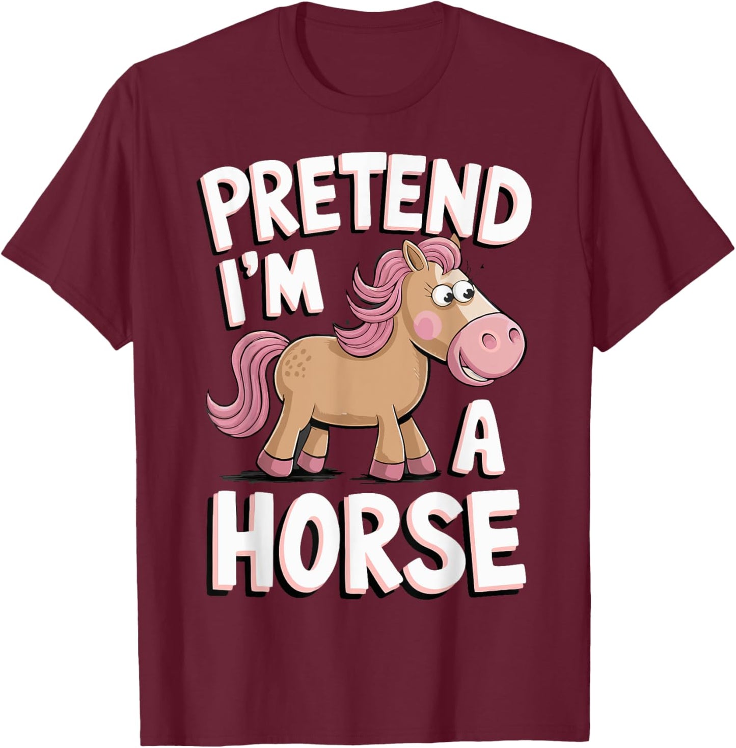 Pretend I'm A Horse T-Shirt - T-Shirt | Maroon