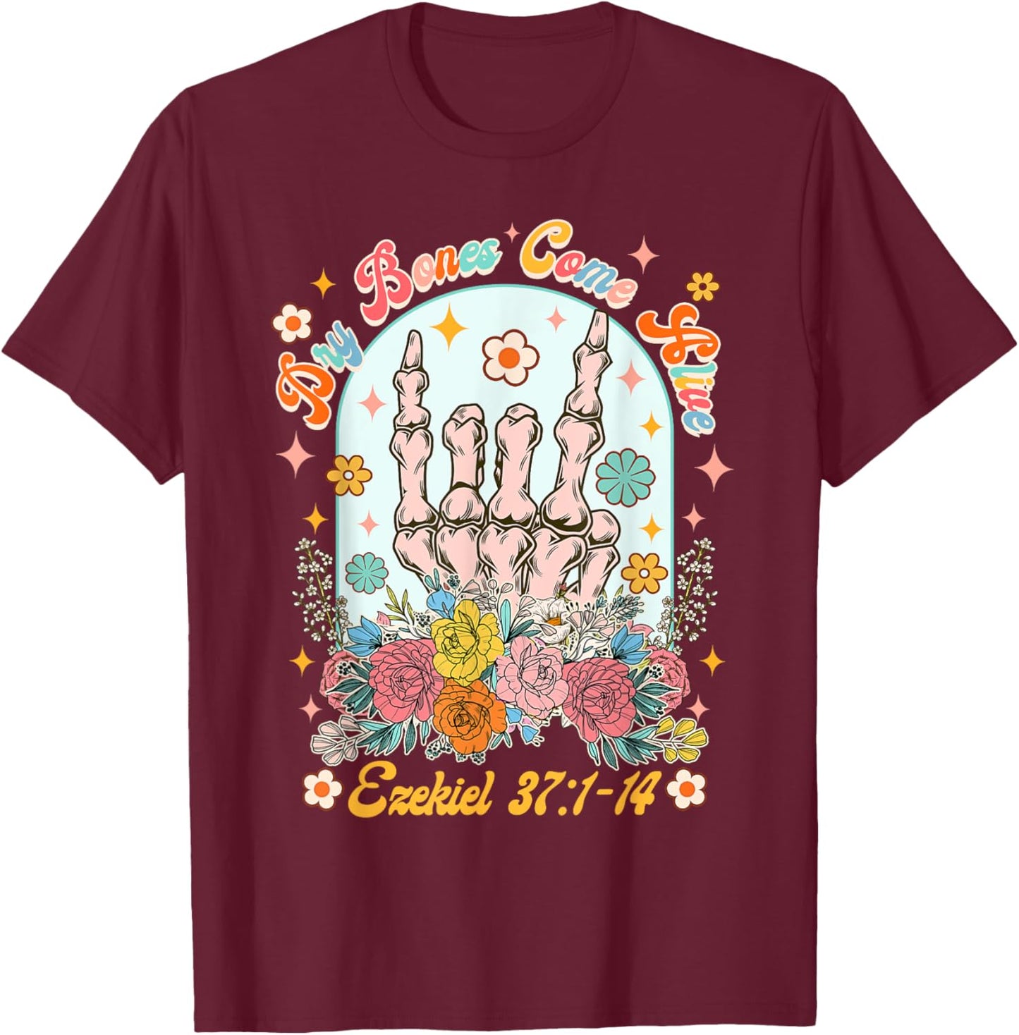 Christian Faith Jesus God Lover Dry Bones Come That Alive T-Shirt - T-Shirt | Maroon