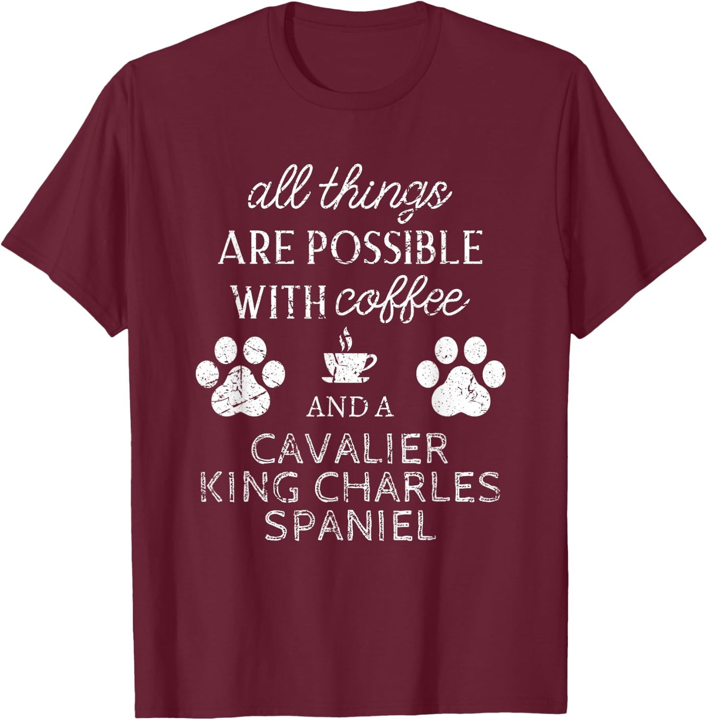 Cavalier King Charles Spaniel Gifts Dog Quote Dog Paw Print T-Shirt - T-Shirt | Maroon