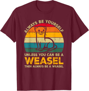 Always Be Yourself Unless You Can Be A Weasel, Funny Weasel T-Shirt - T-Shirt | Maroon