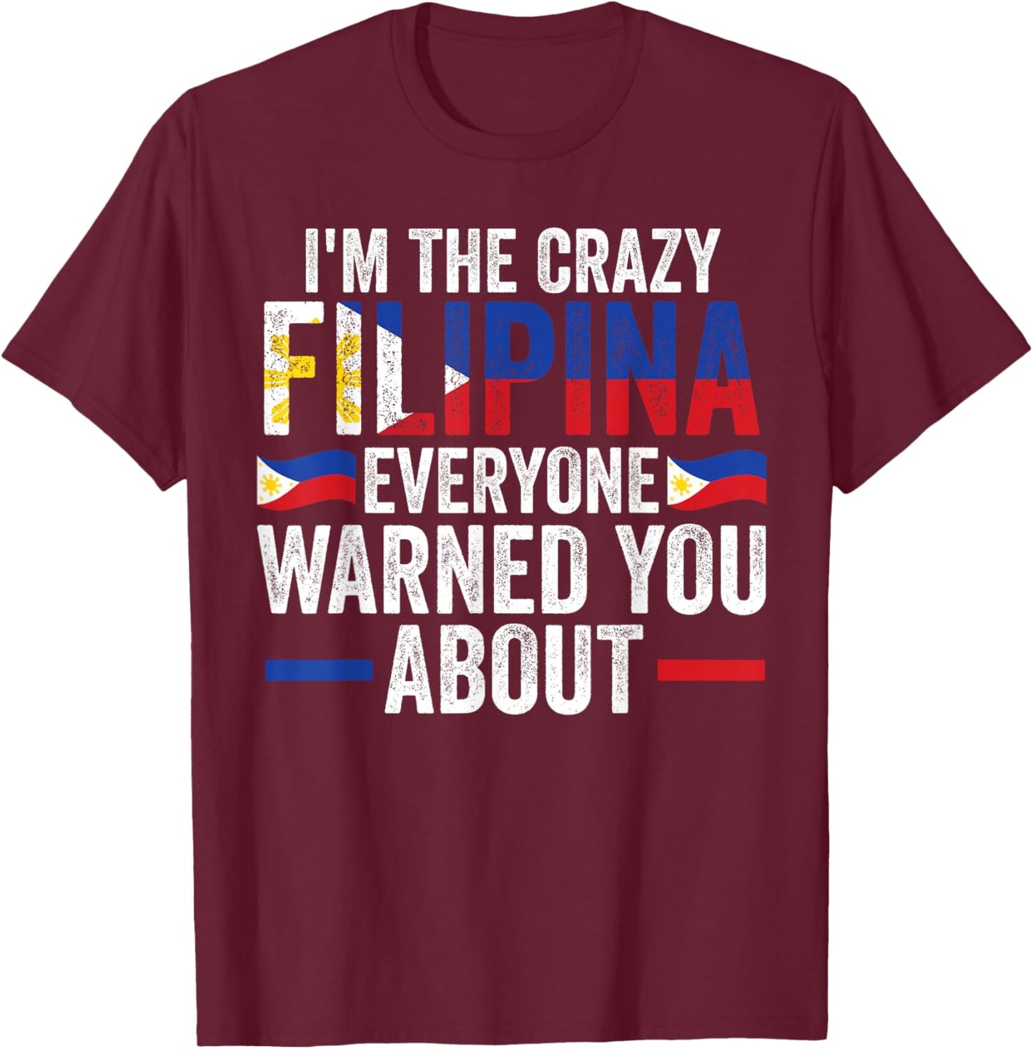 I'm the crazy Filipina everyone warned you about Filipina T-Shirt - T-Shirt | Maroon