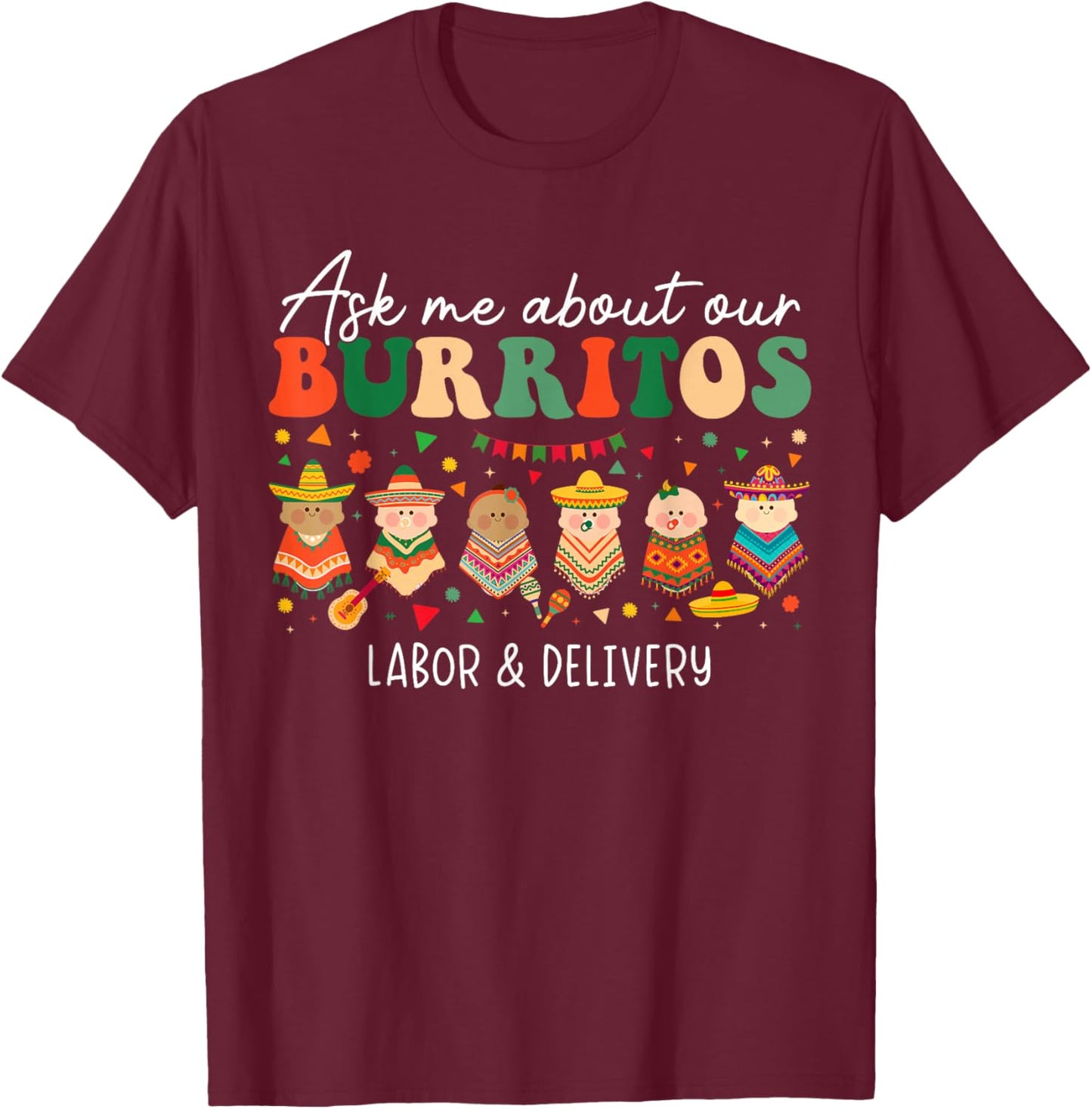Ask Me About Our Burritos Labor Delivery Nurse Cinco De Mayo T-Shirt - T-Shirt | Maroon