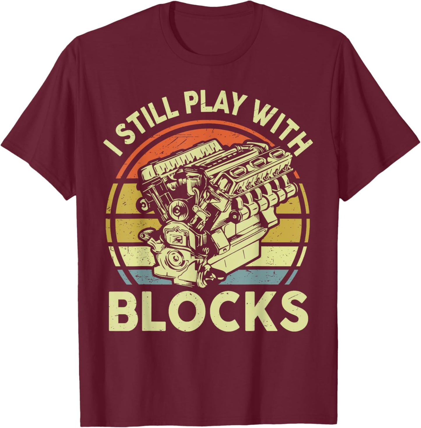 Funny I Still Play Blocks Father Day Garage Car Mechanic Dad T-Shirt - T-Shirt | Maroon