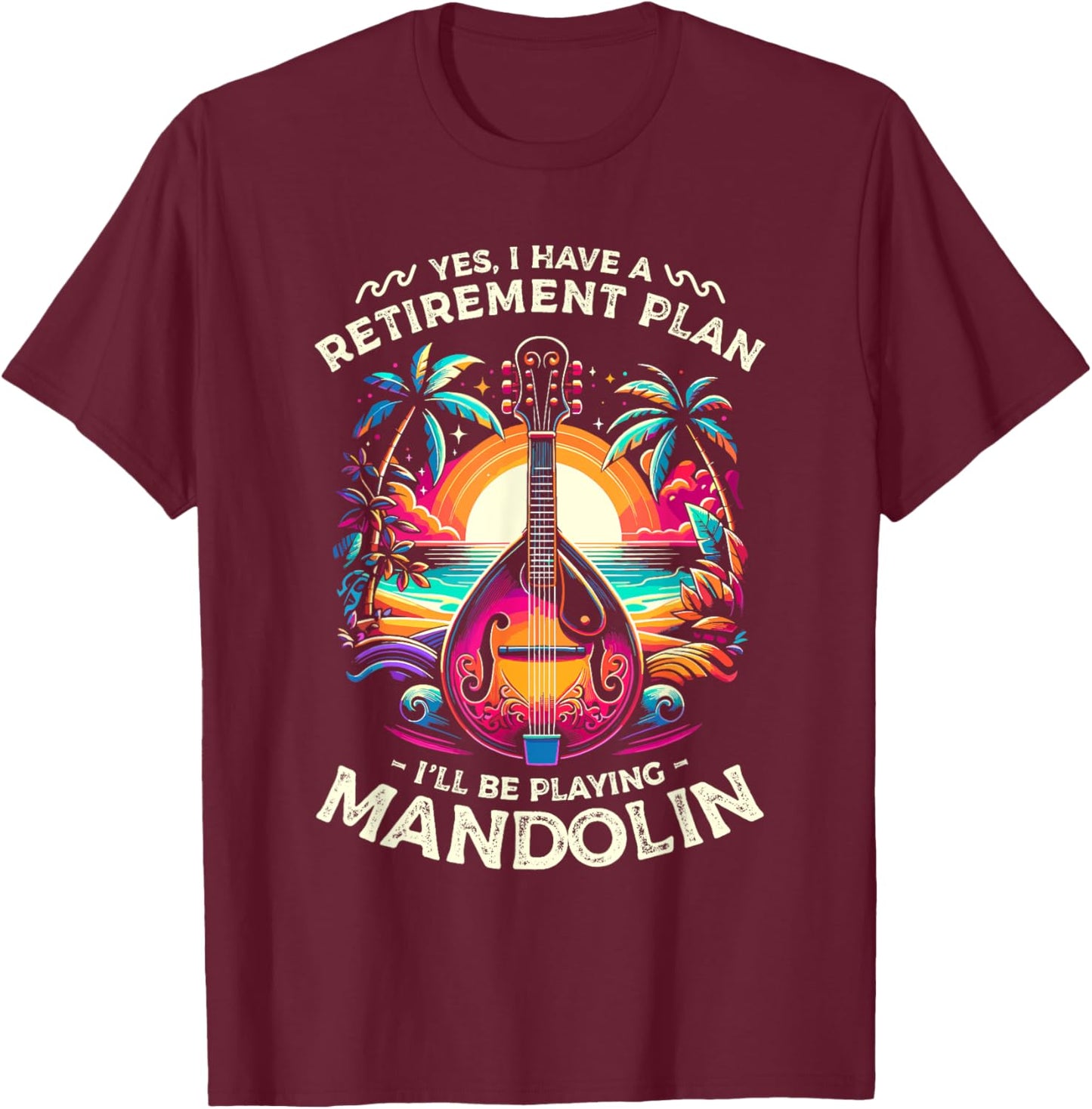 Yes I Have A Retirement Plan I'll Be Playing Mandolin T-Shirt - T-Shirt | Maroon