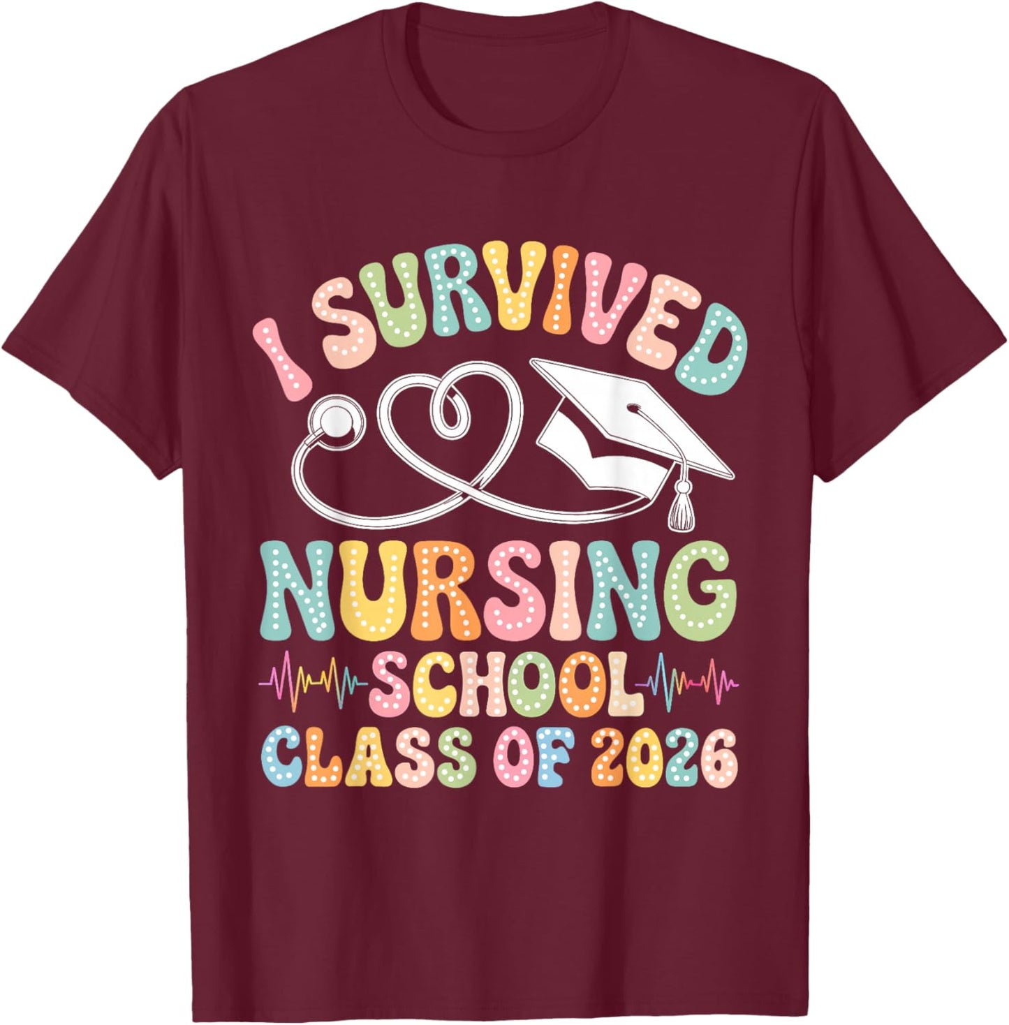 Groovy I Survived Nursing School Class of 2026 Nurse Grad T-Shirt - T-Shirt | Maroon
