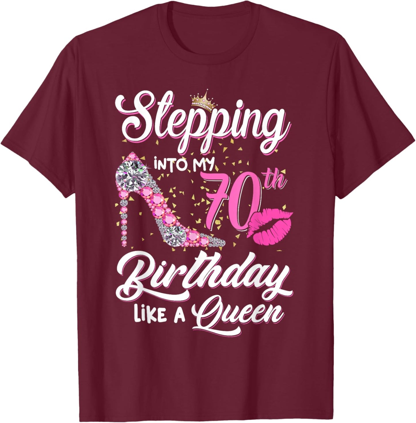 Stepping Into My 70th Birthday Like A Queen Funny Gift Women T-Shirt - T-Shirt | Maroon
