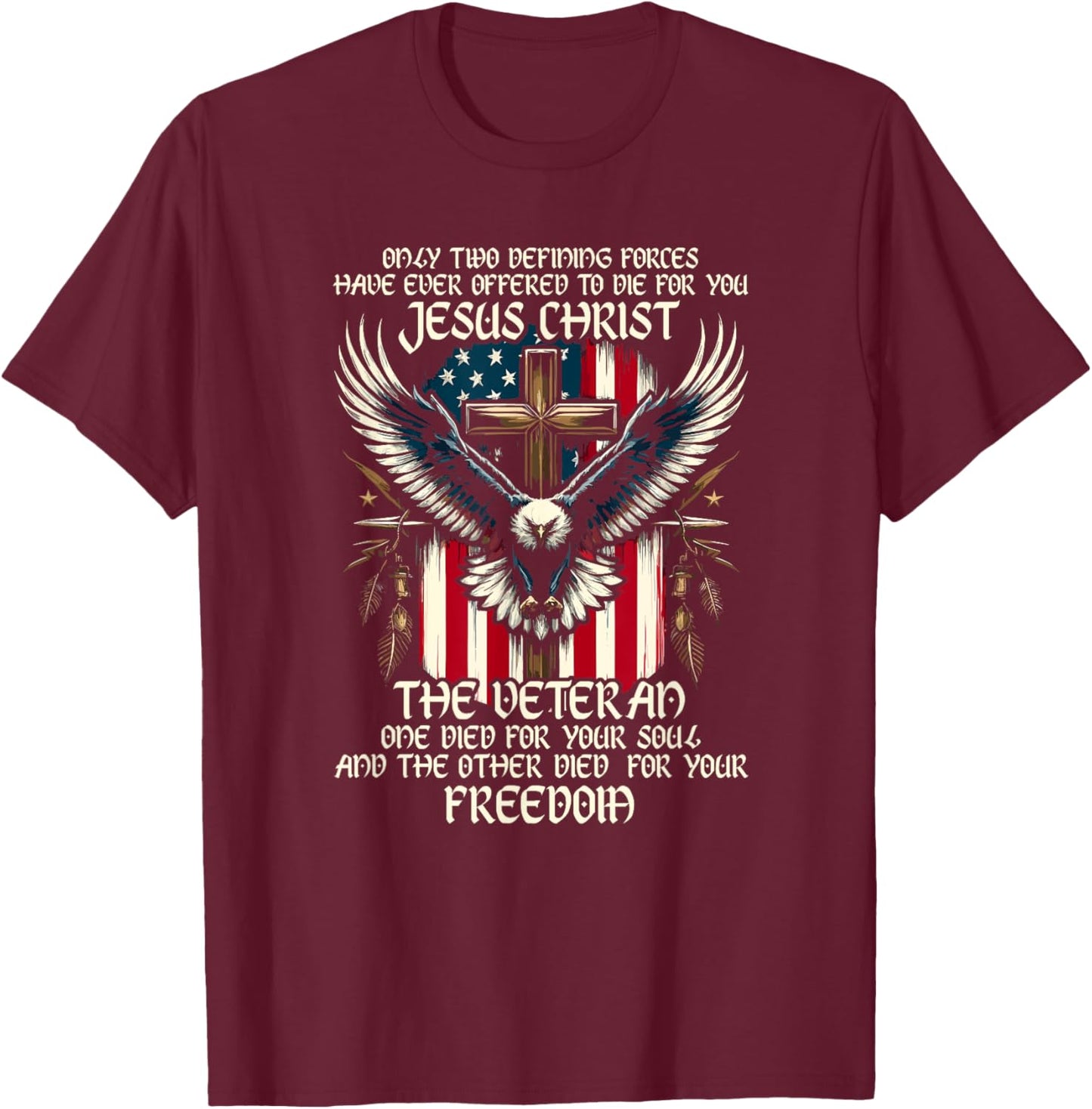 Only Two Defining Forces Have Ever Offered To Die For You T-Shirt - T-Shirt | Maroon