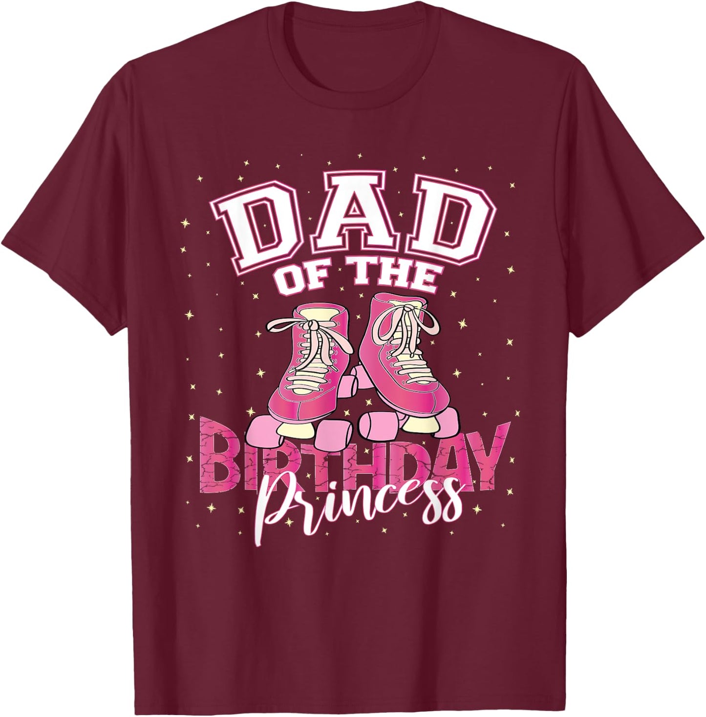Dad Of The Birthday Princess Girl Roller Skate Party T-Shirt - T-Shirt | Maroon