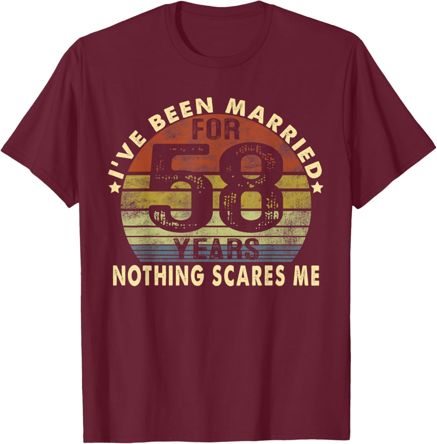 I've Been Married For 58 Years Nothing Scares Me Women Men T-Shirt - T-Shirt | Maroon