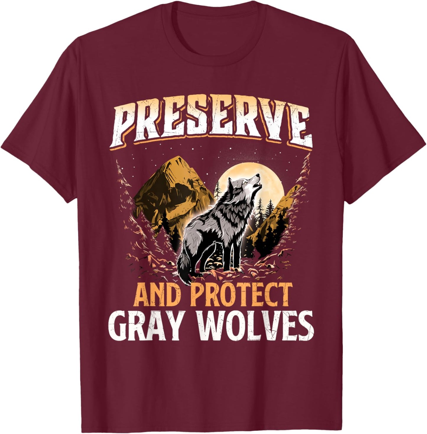 Preserve And Protect Gray Wolves - Wildlife Animal Lover T-Shirt - T-Shirt | Maroon