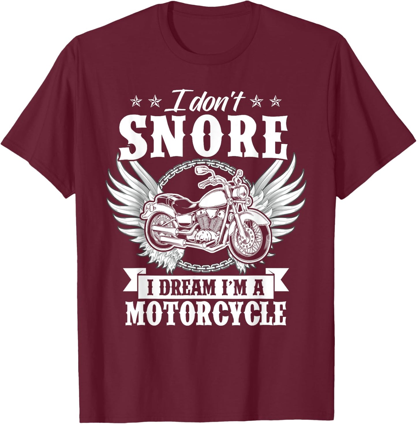I Don't Snore I Dream I'm A Motorcycle Funny Biker T-Shirt - T-Shirt | Maroon