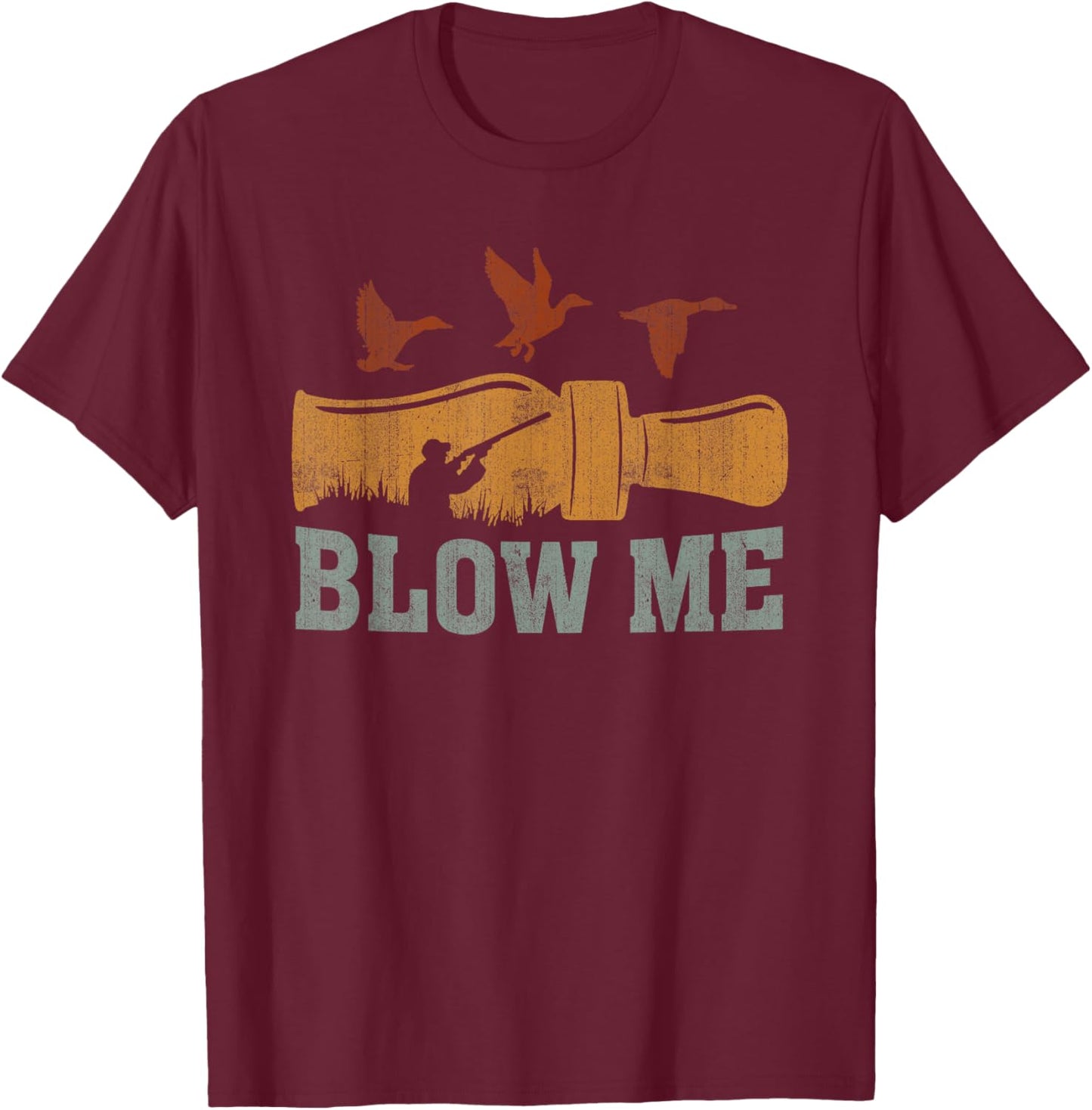 Blow Me Duck Call Waterfowl Hunter Funny Duck Hunting T-Shirt - T-Shirt | Maroon