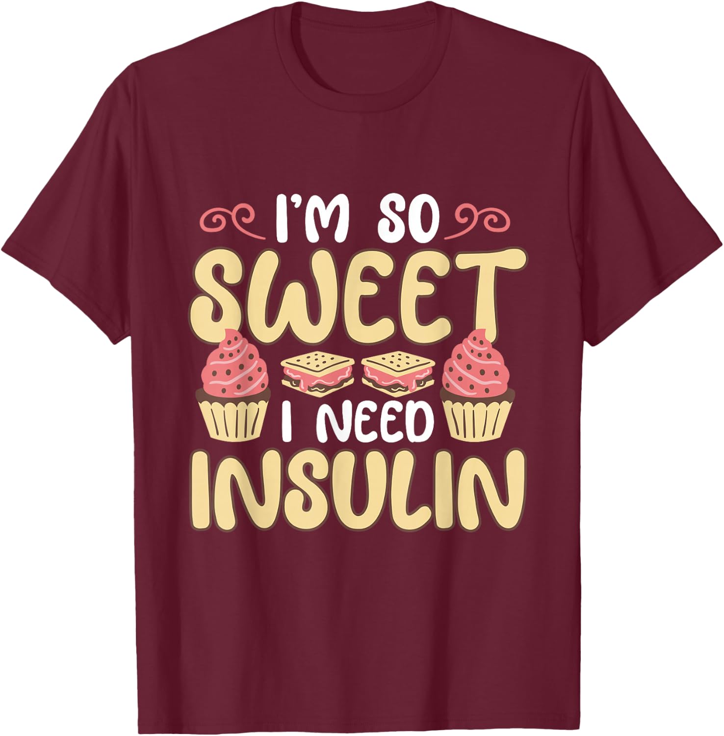 I'm So Sweet I Need Insulin Diabetic Diabetes Awareness T-Shirt - T-Shirt | Maroon