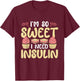 I'm So Sweet I Need Insulin Diabetic Diabetes Awareness T-Shirt - T-Shirt | Maroon