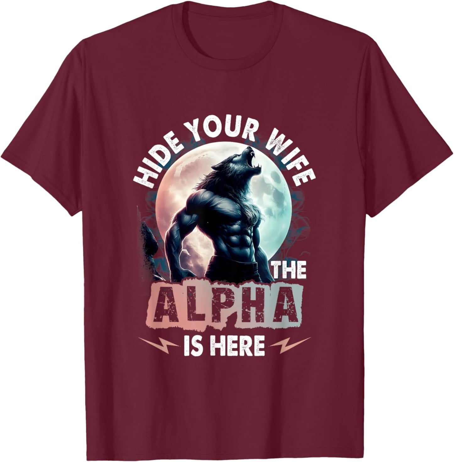 Hide Your Wife The Alpha Is Here Alpha Wolf Meme Cringe T-Shirt - T-Shirt | Maroon