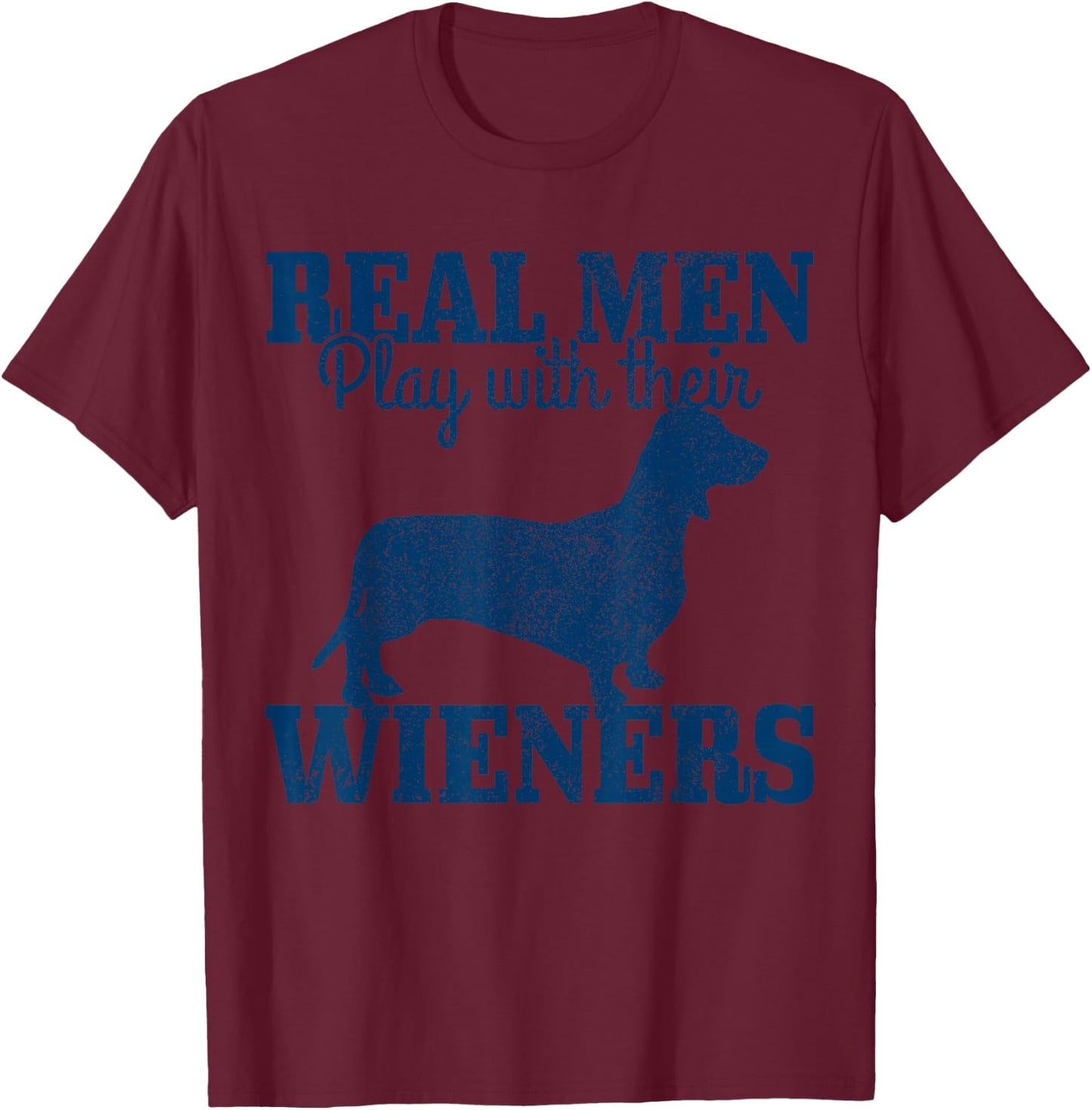 Dachshund Dad Real Men Play With Their Wiener Dog Funny Gift T-Shirt - T-Shirt | Maroon
