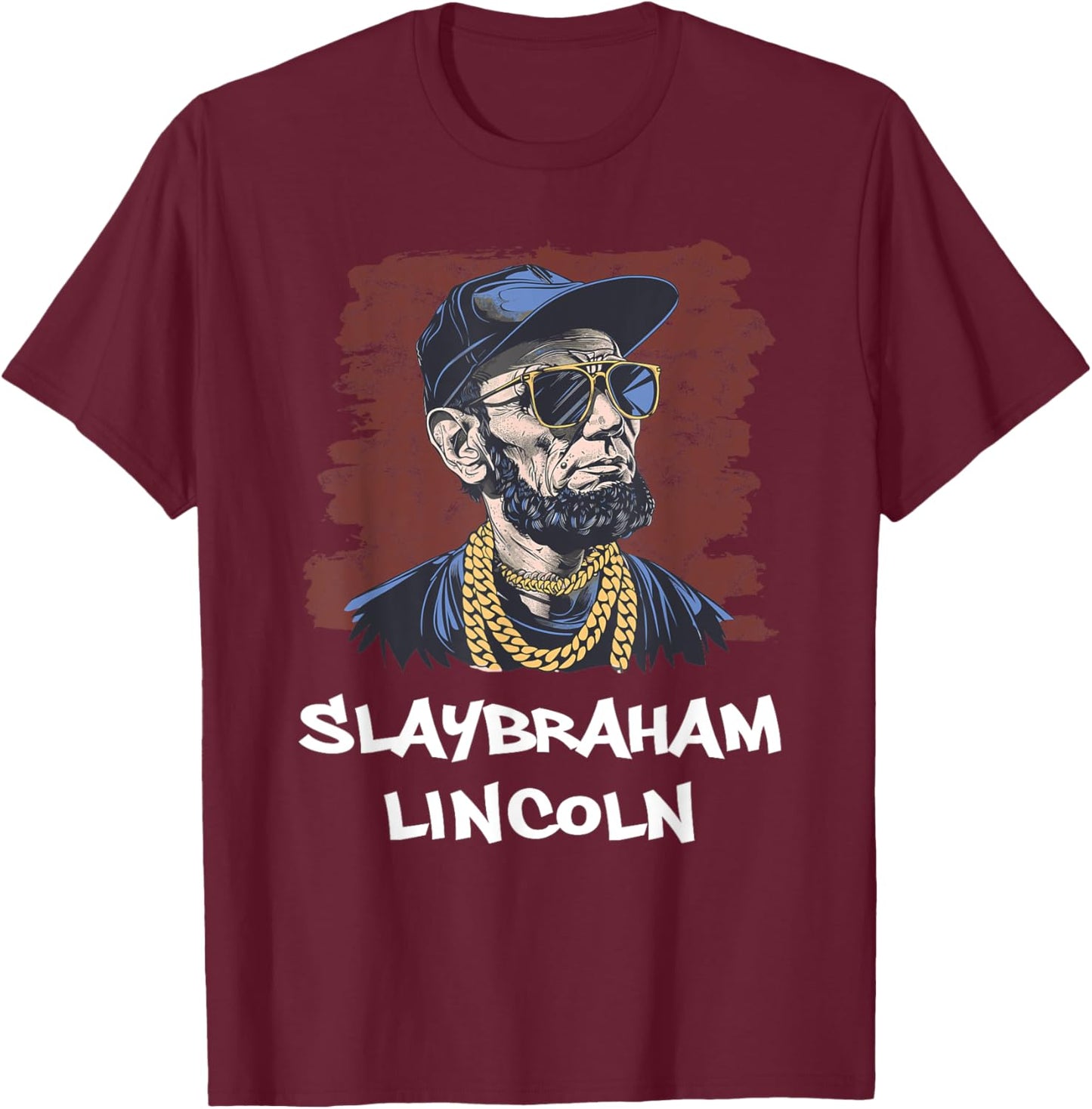 Slaybraham Lincoln Funny USA President Abraham Slay T-Shirt - T-Shirt | Maroon