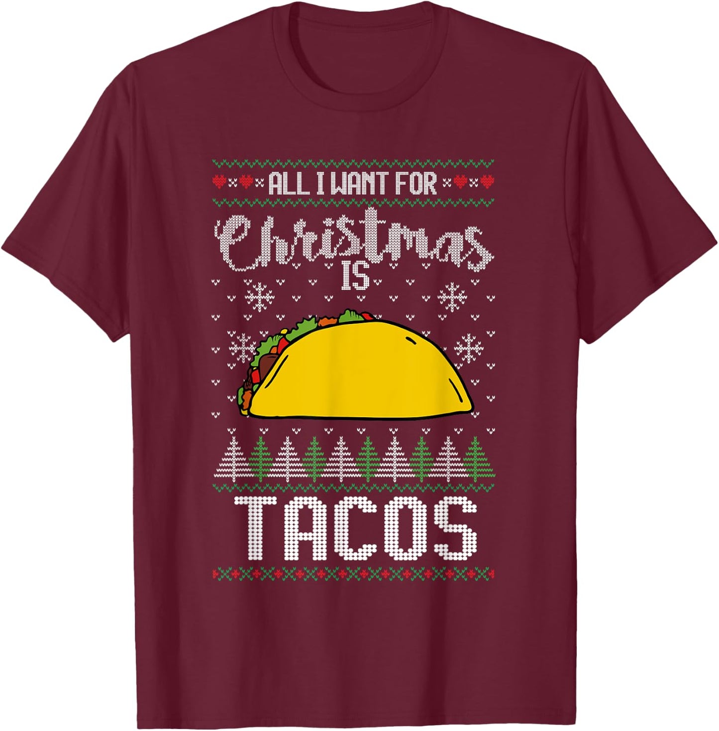 Ugly Xmas Taco Lover Gift All I Want for Christmas Is Tacos T-Shirt - T-Shirt | Maroon